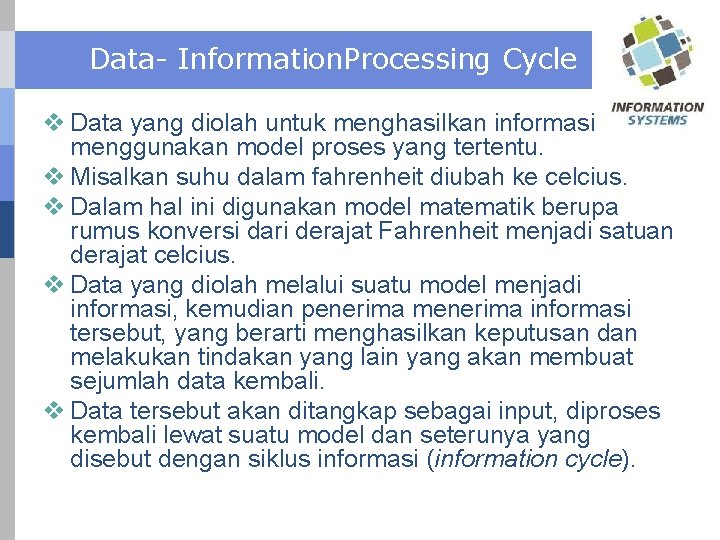 Data- Information. Processing Cycle v Data yang diolah untuk menghasilkan informasi menggunakan model proses