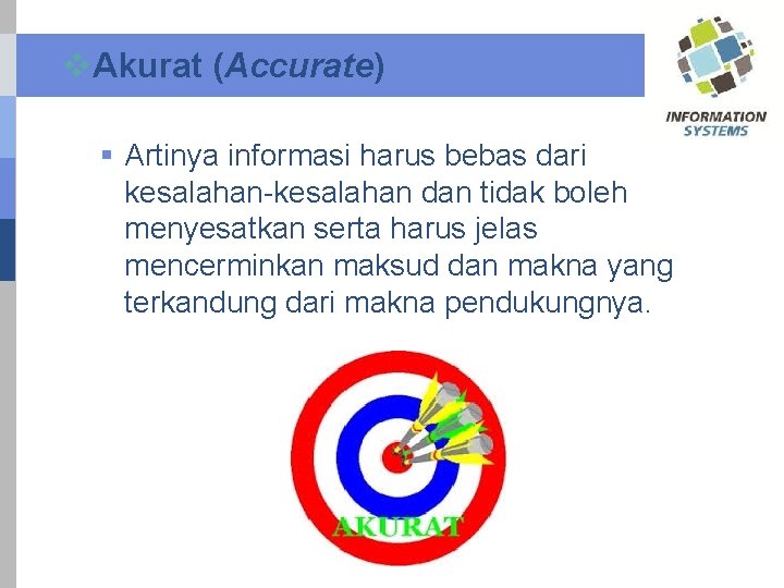 v. Akurat (Accurate) § Artinya informasi harus bebas dari kesalahan-kesalahan dan tidak boleh menyesatkan