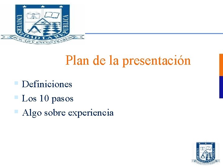 Plan de la presentación § Definiciones § Los 10 pasos § Algo sobre experiencia