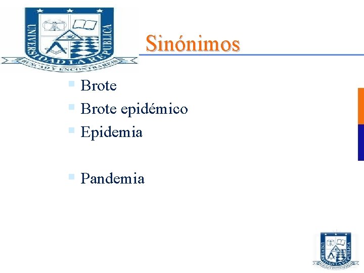 Sinónimos § Brote epidémico § Epidemia § Pandemia 