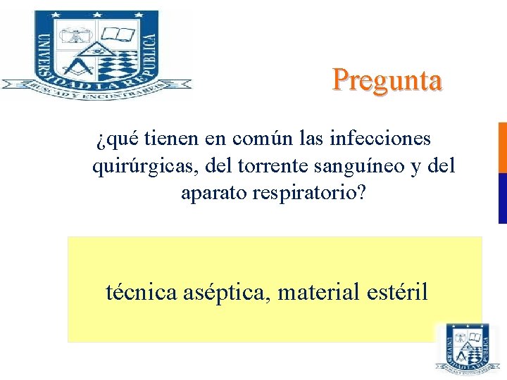 Pregunta ¿qué tienen en común las infecciones quirúrgicas, del torrente sanguíneo y del aparato