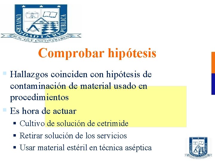 Comprobar hipótesis § Hallazgos coinciden con hipótesis de contaminación de material usado en procedimientos