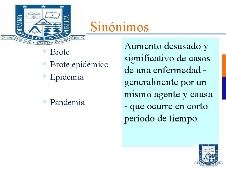 Sinónimos § Brote epidémico § Epidemia § Pandemia Aumento desusado y significativo de casos