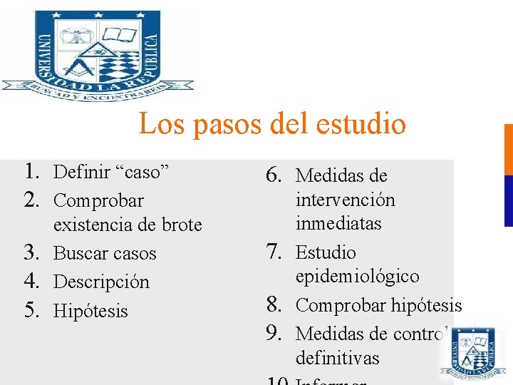 Los pasos del estudio 1. Definir “caso” 2. Comprobar existencia de brote 3. Buscar