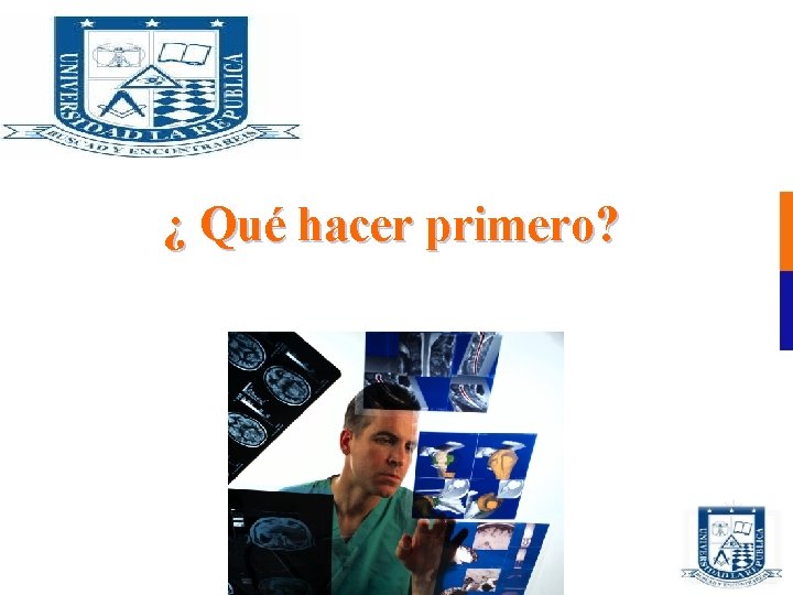 ¿ Qué hacer primero? 