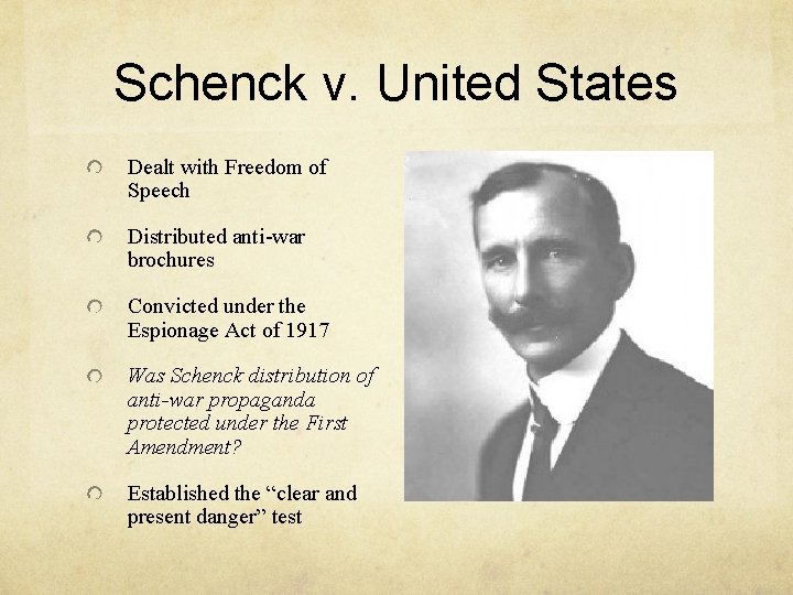 Schenck v. United States Dealt with Freedom of Speech Distributed anti-war brochures Convicted under