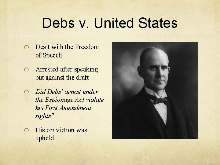 Debs v. United States Dealt with the Freedom of Speech Arrested after speaking out