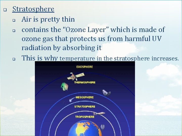 q Stratosphere q Air is pretty thin q contains the “Ozone Layer” which is