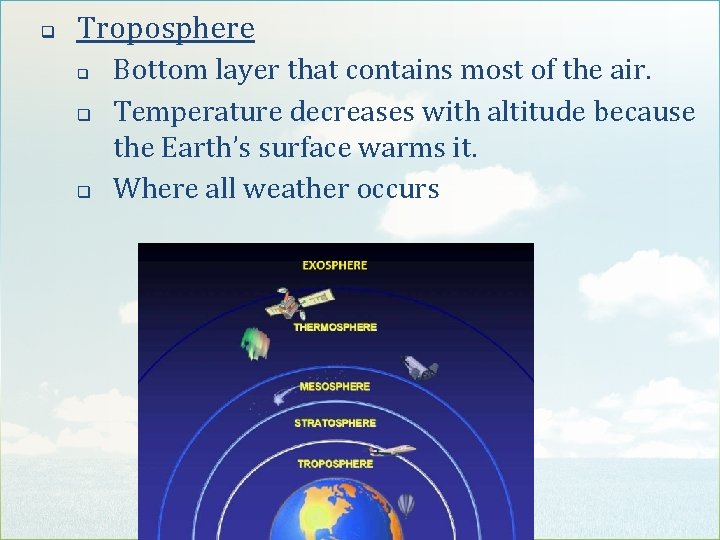 q Troposphere q q q Bottom layer that contains most of the air. Temperature