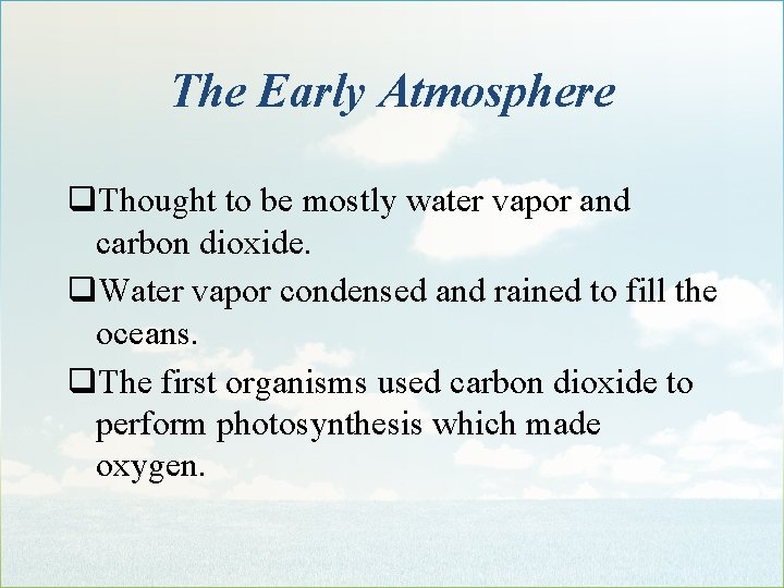 The Early Atmosphere q. Thought to be mostly water vapor and carbon dioxide. q.