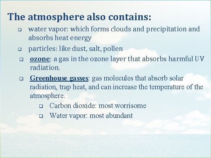 The atmosphere also contains: q q water vapor: which forms clouds and precipitation and