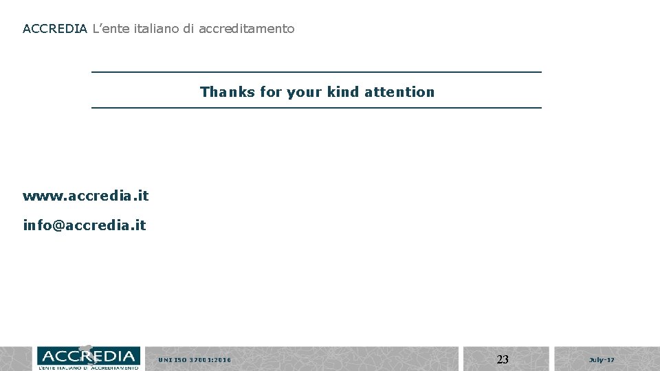 ACCREDIA L’ente italiano di accreditamento Thanks for your kind attention www. accredia. it info@accredia.