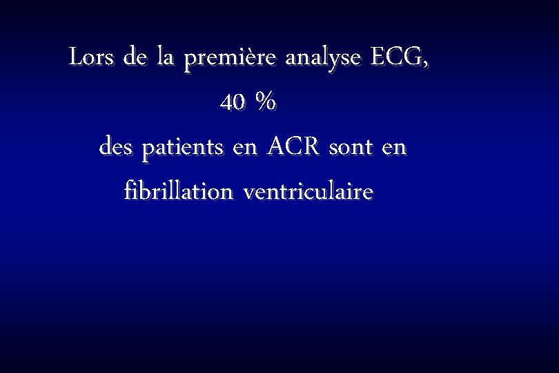 Lors de la première analyse ECG, 40 % des patients en ACR sont en