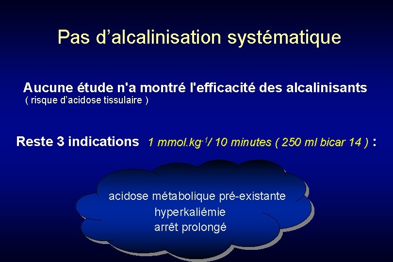 Pas d’alcalinisation systématique Aucune étude n'a montré l'efficacité des alcalinisants ( risque d’acidose tissulaire