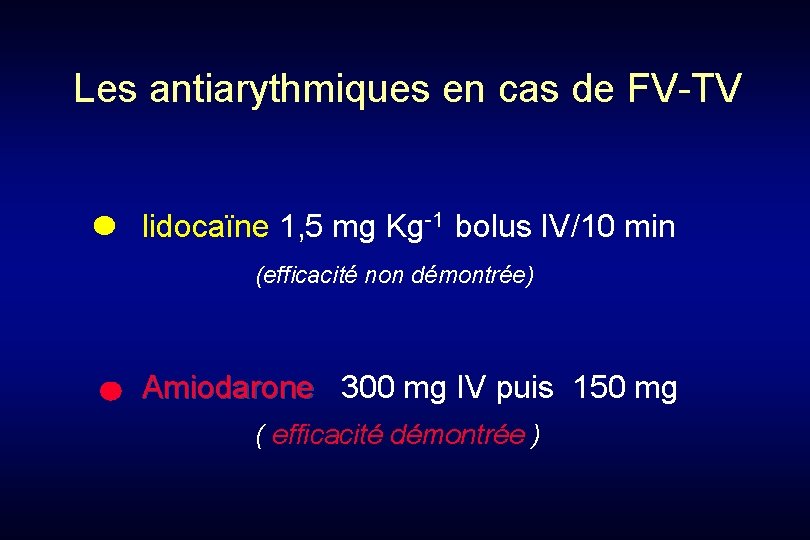 Les antiarythmiques en cas de FV-TV lidocaïne 1, 5 mg Kg-1 bolus IV/10 min