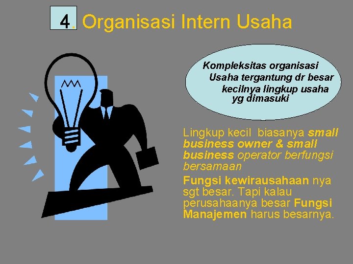 4. Organisasi Intern Usaha Kompleksitas organisasi Usaha tergantung dr besar kecilnya lingkup usaha yg