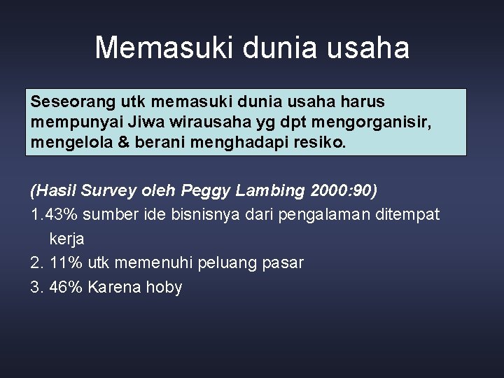 Memasuki dunia usaha Seseorang utk memasuki dunia usaha harus mempunyai Jiwa wirausaha yg dpt