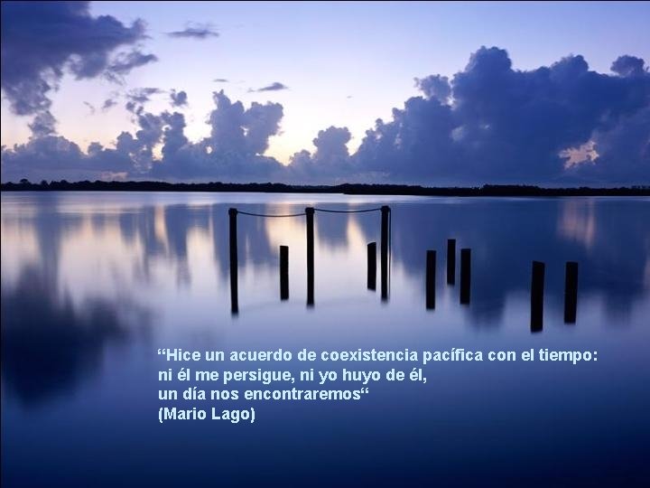 “Hice un acuerdo de coexistencia pacífica con el tiempo: ni él me persigue, ni