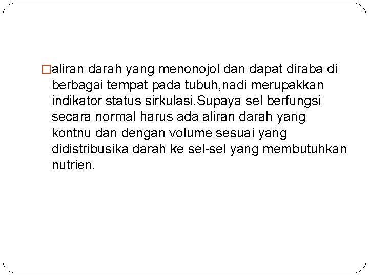 �aliran darah yang menonojol dan dapat diraba di berbagai tempat pada tubuh, nadi merupakkan