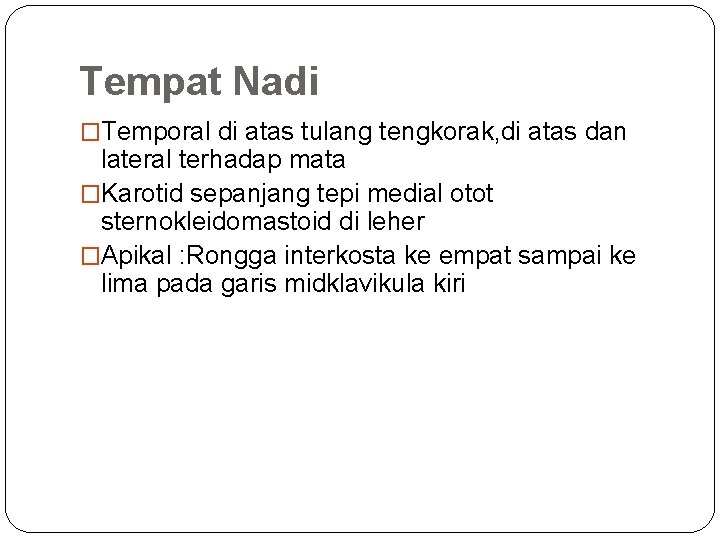 Tempat Nadi �Temporal di atas tulang tengkorak, di atas dan lateral terhadap mata �Karotid