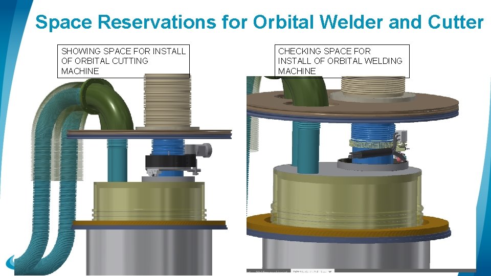 Space Reservations for Orbital Welder and Cutter SHOWING SPACE FOR INSTALL OF ORBITAL CUTTING