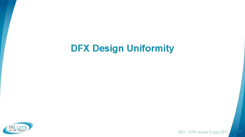 DFX Design Uniformity DFX - CPS review 3 July 2017 11 