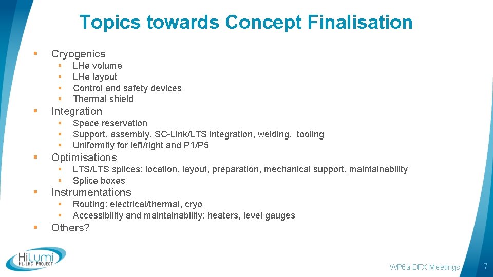 Topics towards Concept Finalisation § Cryogenics § § § Integration § § LTS/LTS splices:
