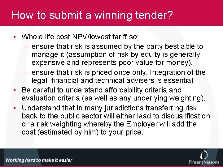 How to submit a winning tender? • Whole life cost NPV/lowest tariff so; –