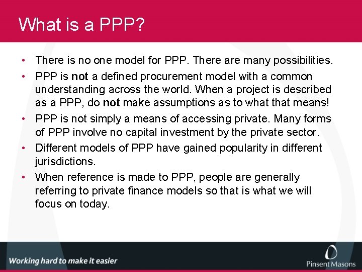 What is a PPP? • There is no one model for PPP. There are