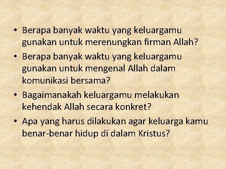 • Berapa banyak waktu yang keluargamu gunakan untuk merenungkan firman Allah? • Berapa • Berapa banyak waktu yang keluargamu gunakan untuk merenungkan firman Allah? • Berapa