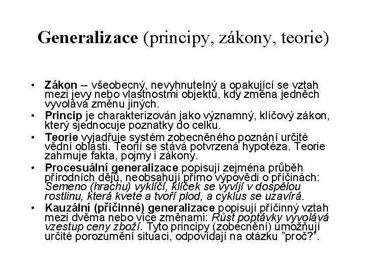 Generalizace (principy, zákony, teorie) • Zákon -- všeobecný, nevyhnutelný a opakující se vztah mezi