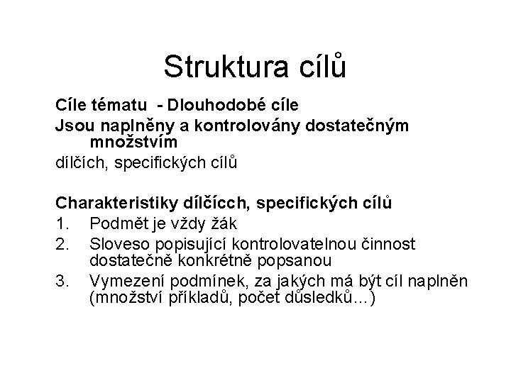 Struktura cílů Cíle tématu - Dlouhodobé cíle Jsou naplněny a kontrolovány dostatečným množstvím dílčích,