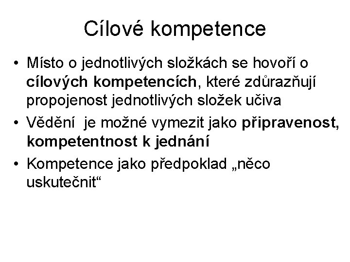 Cílové kompetence • Místo o jednotlivých složkách se hovoří o cílových kompetencích, které zdůrazňují