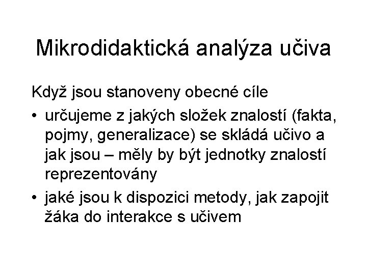 Mikrodidaktická analýza učiva Když jsou stanoveny obecné cíle • určujeme z jakých složek znalostí Mikrodidaktická analýza učiva Když jsou stanoveny obecné cíle • určujeme z jakých složek znalostí
