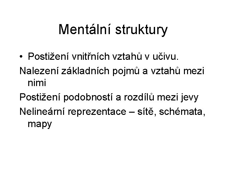 Mentální struktury • Postižení vnitřních vztahů v učivu. Nalezení základních pojmů a vztahů mezi Mentální struktury • Postižení vnitřních vztahů v učivu. Nalezení základních pojmů a vztahů mezi
