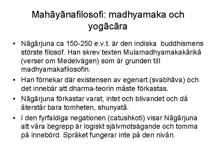 Mahāyānafilosofi: madhyamaka och yogācāra • Nāgārjuna ca 150 -250 e. v. t. är den