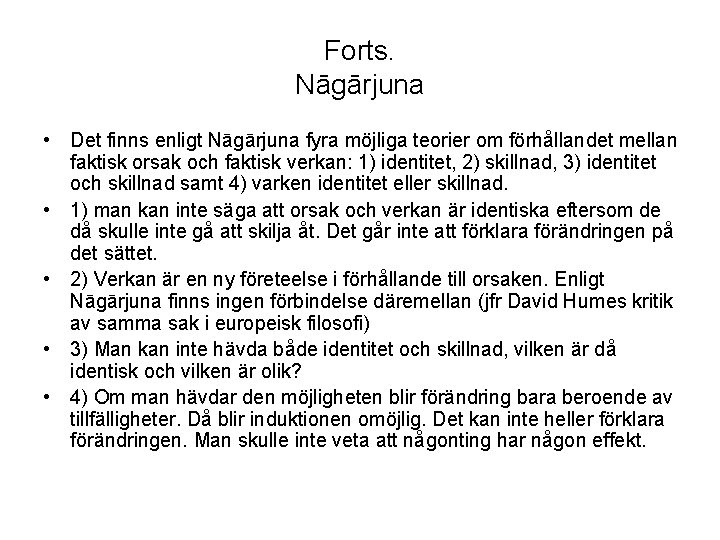 Forts. Nāgārjuna • Det finns enligt Nāgārjuna fyra möjliga teorier om förhållandet mellan faktisk