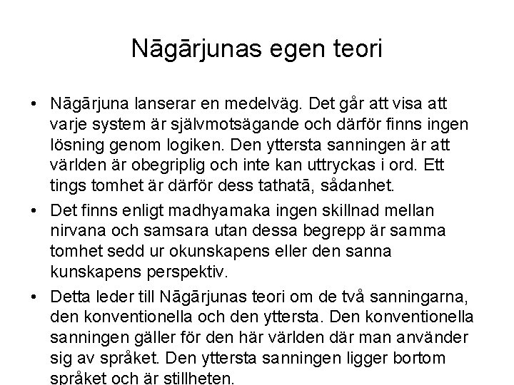 Nāgārjunas egen teori • Nāgārjuna lanserar en medelväg. Det går att visa att varje