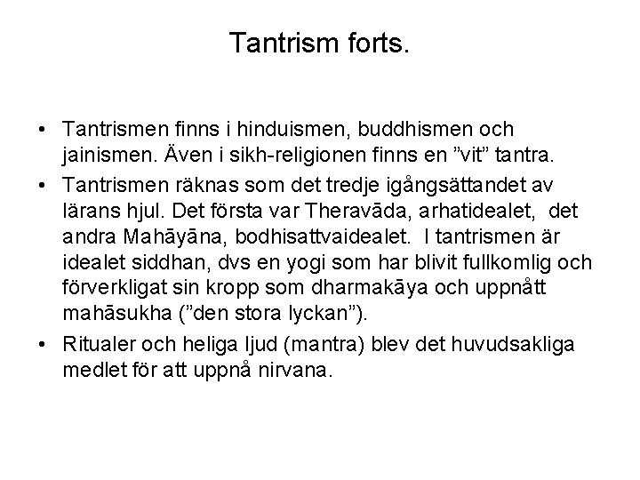 Tantrism forts. • Tantrismen finns i hinduismen, buddhismen och jainismen. Även i sikh-religionen finns