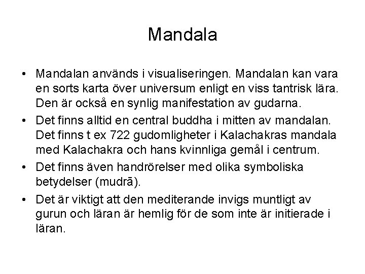 Mandala • Mandalan används i visualiseringen. Mandalan kan vara en sorts karta över universum