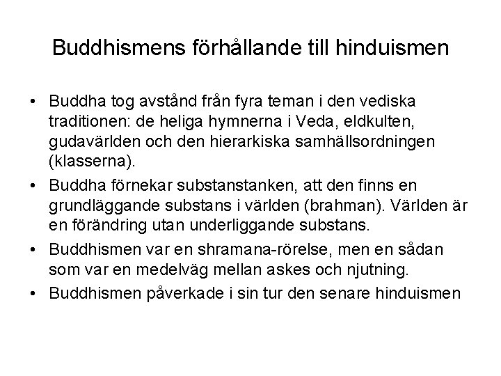Buddhismens förhållande till hinduismen • Buddha tog avstånd från fyra teman i den vediska