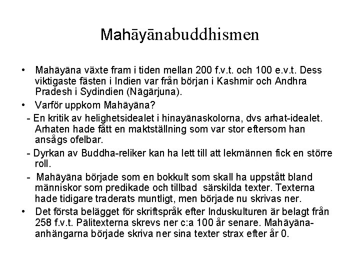 Mahāyānabuddhismen • Mahāyāna växte fram i tiden mellan 200 f. v. t. och 100