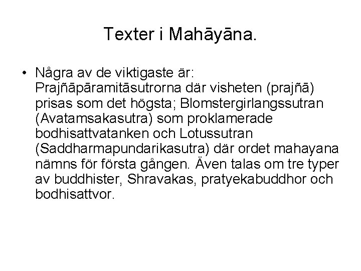 Texter i Mahāyāna. • Några av de viktigaste är: Prajñāpāramitāsutrorna där visheten (prajñā) prisas