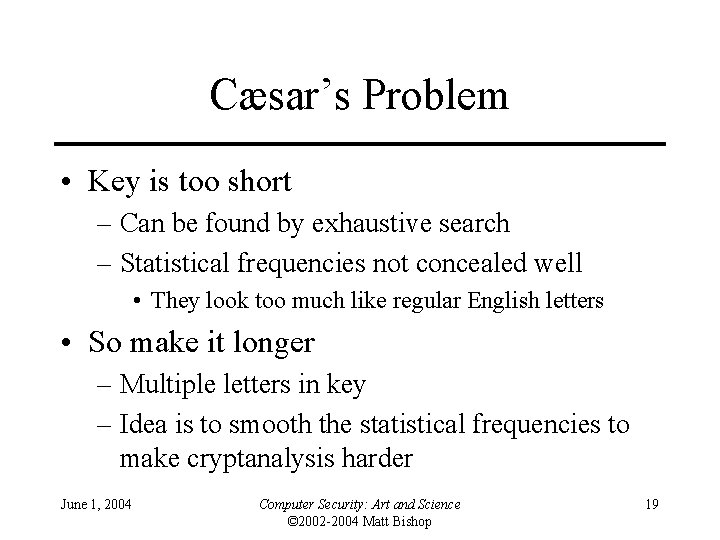 Cæsar’s Problem • Key is too short – Can be found by exhaustive search