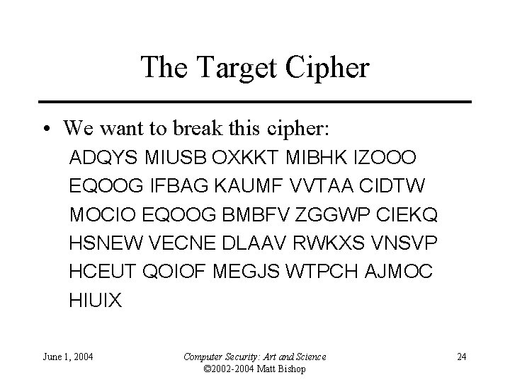 The Target Cipher • We want to break this cipher: ADQYS MIUSB OXKKT MIBHK