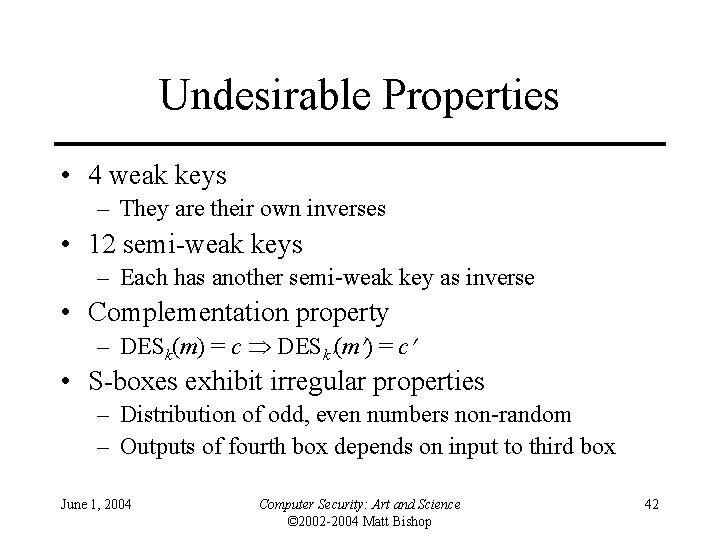 Undesirable Properties • 4 weak keys – They are their own inverses • 12