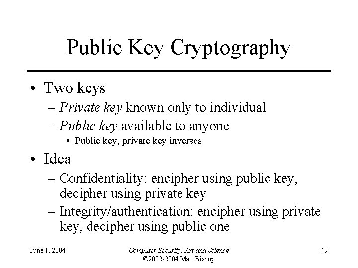 Public Key Cryptography • Two keys – Private key known only to individual –