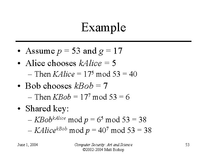 Example • Assume p = 53 and g = 17 • Alice chooses k.