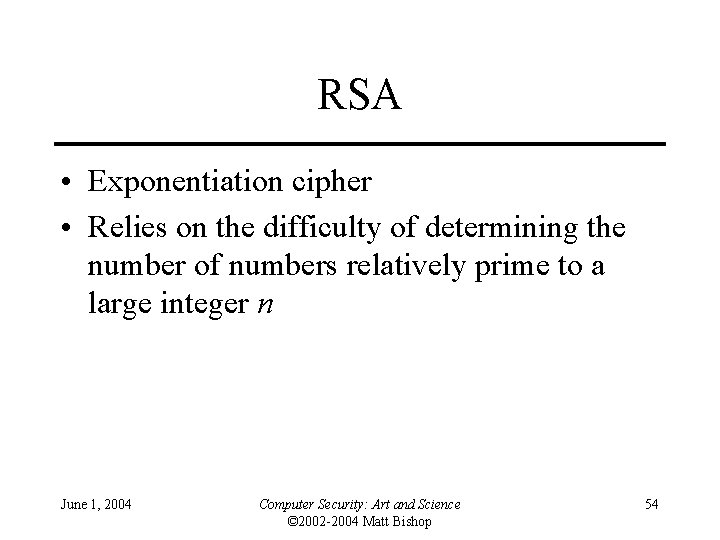 RSA • Exponentiation cipher • Relies on the difficulty of determining the number of