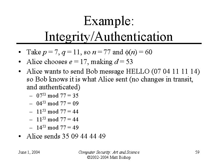 Example: Integrity/Authentication • Take p = 7, q = 11, so n = 77